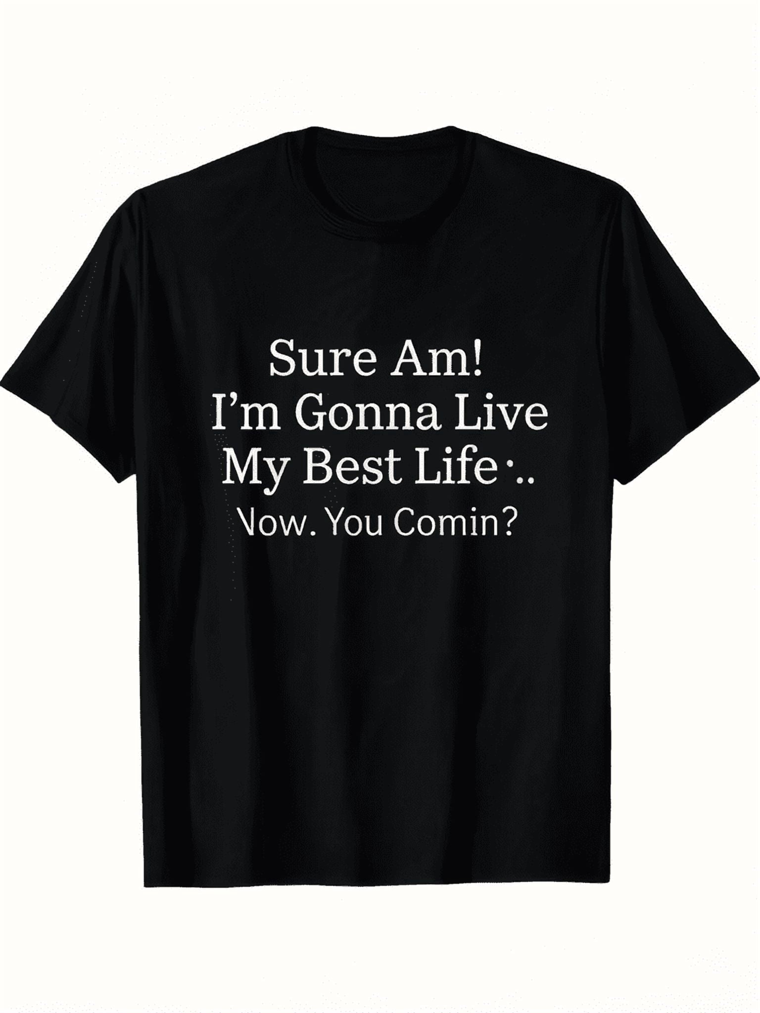 Funny Slogan Graphic Tee Sure Am I'm Gonna Live My Best Life Now You Comin Unisex Crew Neck Casual Summer Top