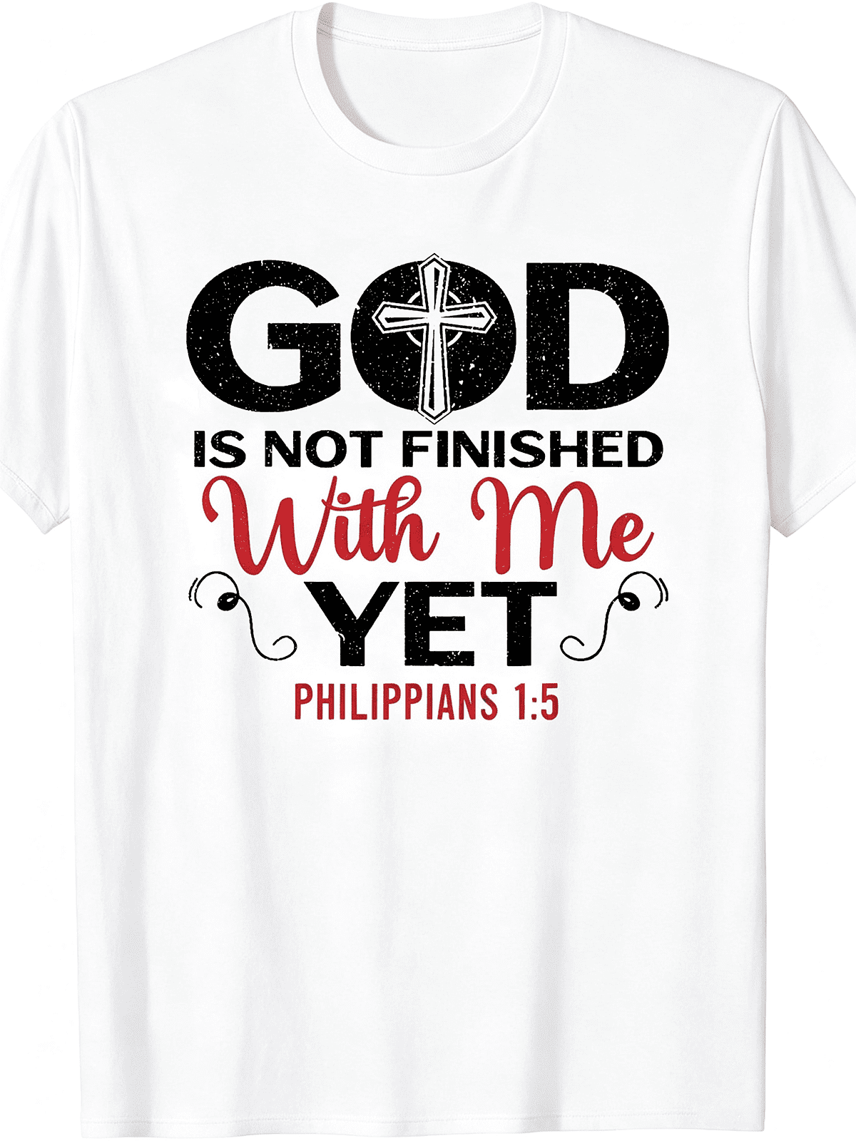 God Is Not Finished With Me Yet Philippians 15 Cross Faith T-Shirt