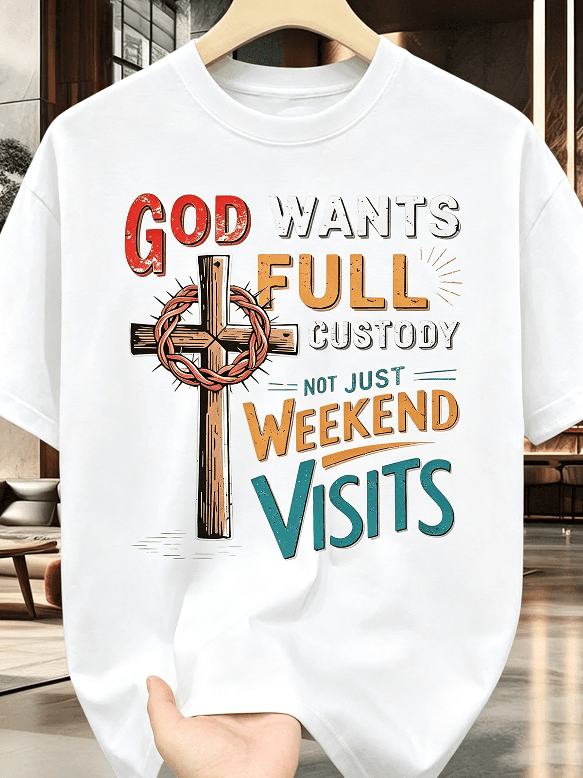 God Wants Full Custody Not Just Weekend Visits Thorn Cross Faith T-Shirt