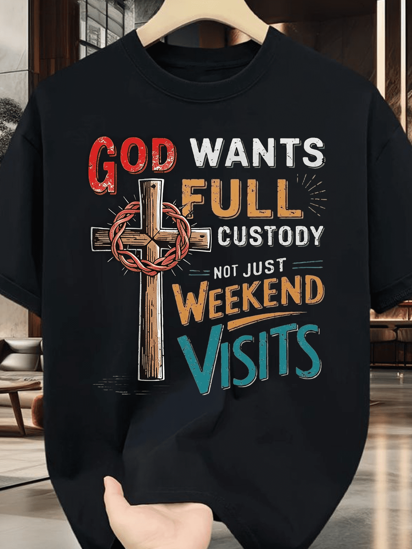 God Wants Full Custody Not Just Weekend Visits Thorn Cross Faith T-Shirt