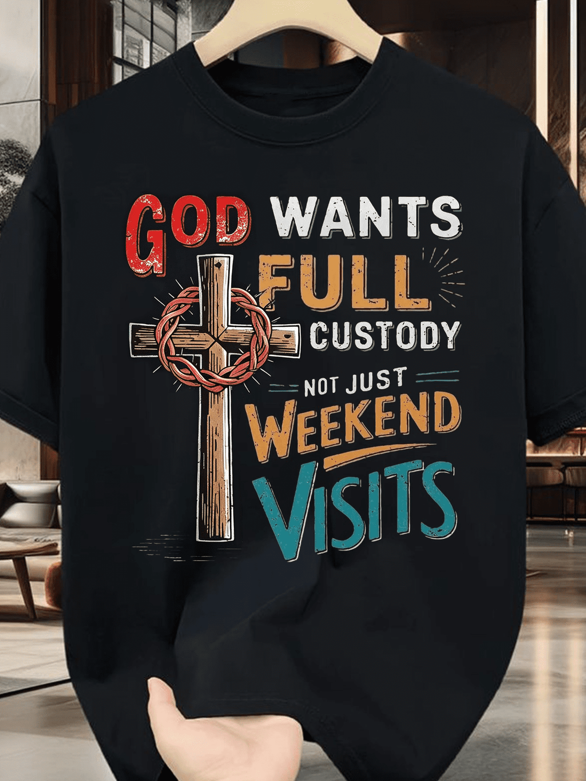 God Wants Full Custody Not Just Weekend Visits Thorn Cross Faith T-Shirt