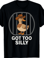 Got Too Silly Cowboy Duck Funny Meme Design T-Shirt