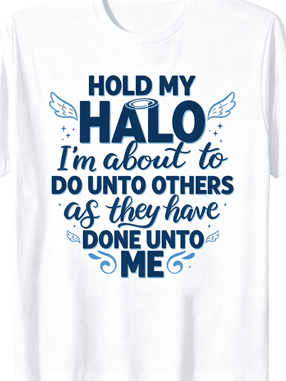 Hold My Halo I'm About To Do Unto Others As They Have Done Unto Me Funny Christian T-Shirt, Angel Wings Halo Sarcastic Faith Graphic Top