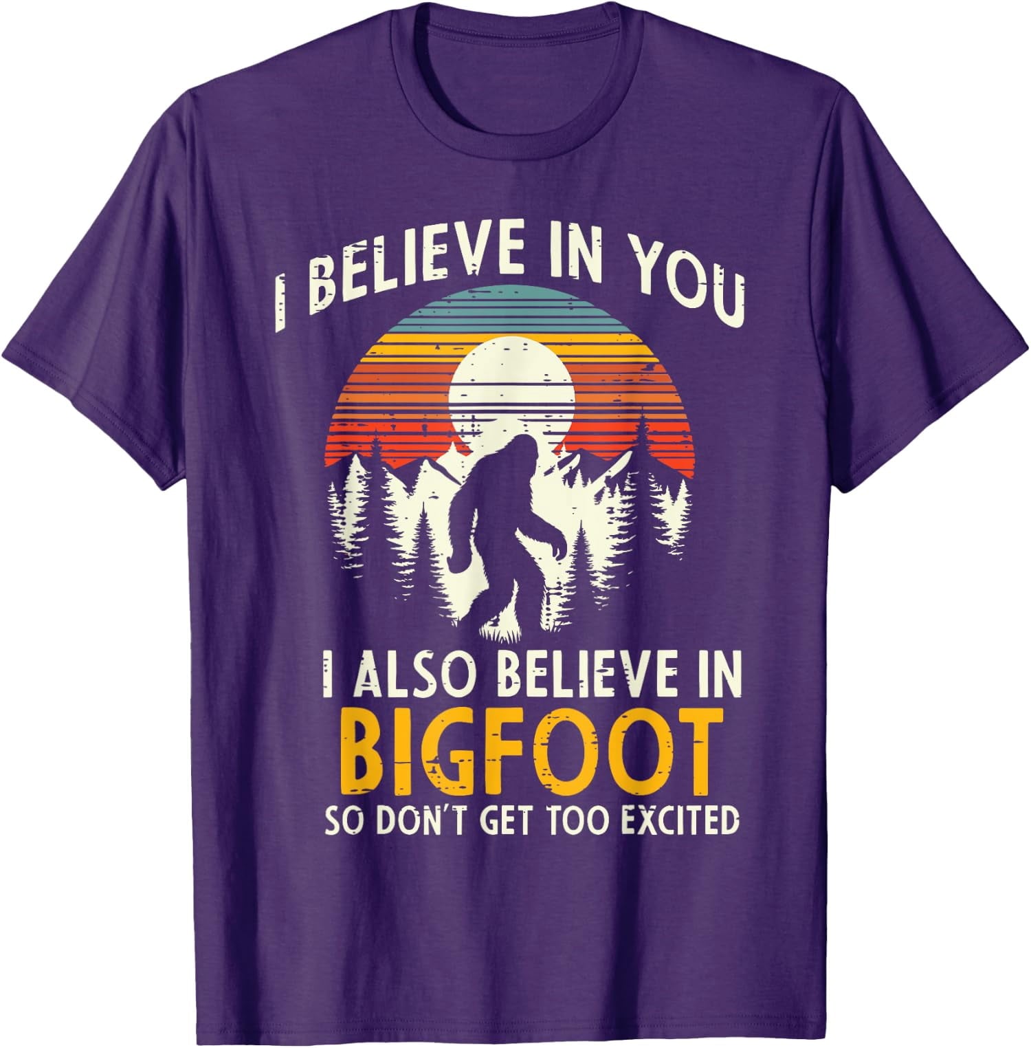 I Believe In You Also Bigfoot Retro Sasquatch Vintage Unisex T-Shirt