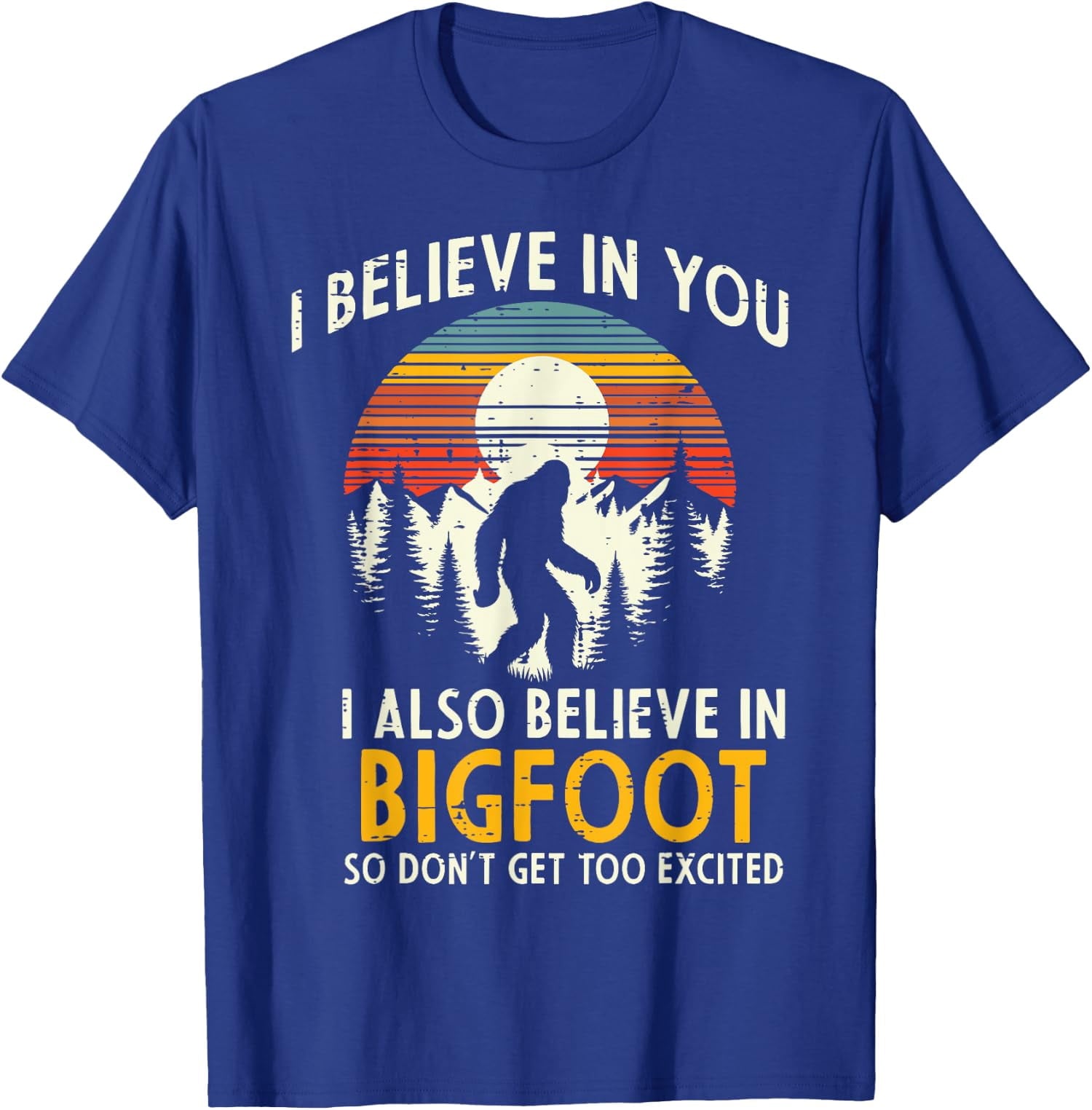 I Believe In You Also Bigfoot Retro Sasquatch Vintage Unisex T-Shirt