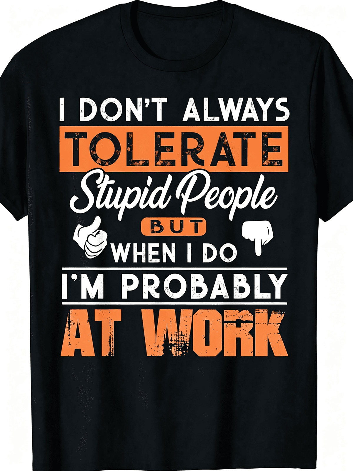 I Don't Always Tolerate Stupid People At Work Funny Sarcastic Graphic T-Shirt Employee Short Sleeve Tee