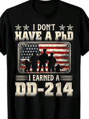 “I Don’t Have A PhD I Earned A DD-214” Veteran T-Shirt – Patriotic American Flag Graphic Tee for Men, Veterans Day Gift Short Sleeve