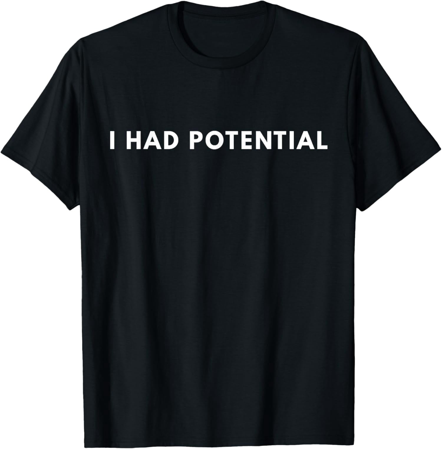 I Had Potential Funny Minimalist Quote Graphic Unisex T-Shirt