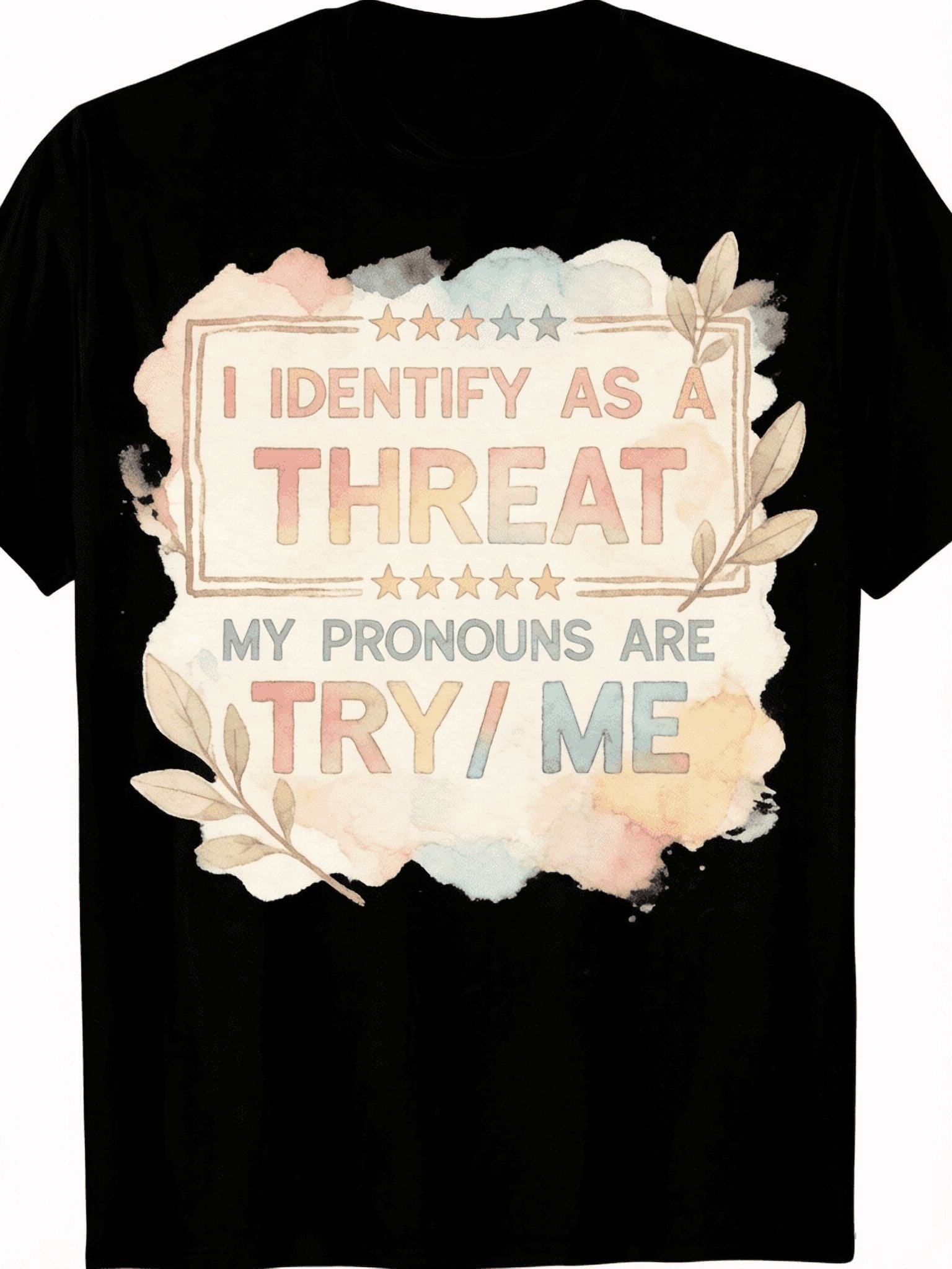 I Identify As A Threat My Pronouns Are Try Me Watercolor Leaf Funny Sassy Graphic T-Shirt Men Women Casual Tee