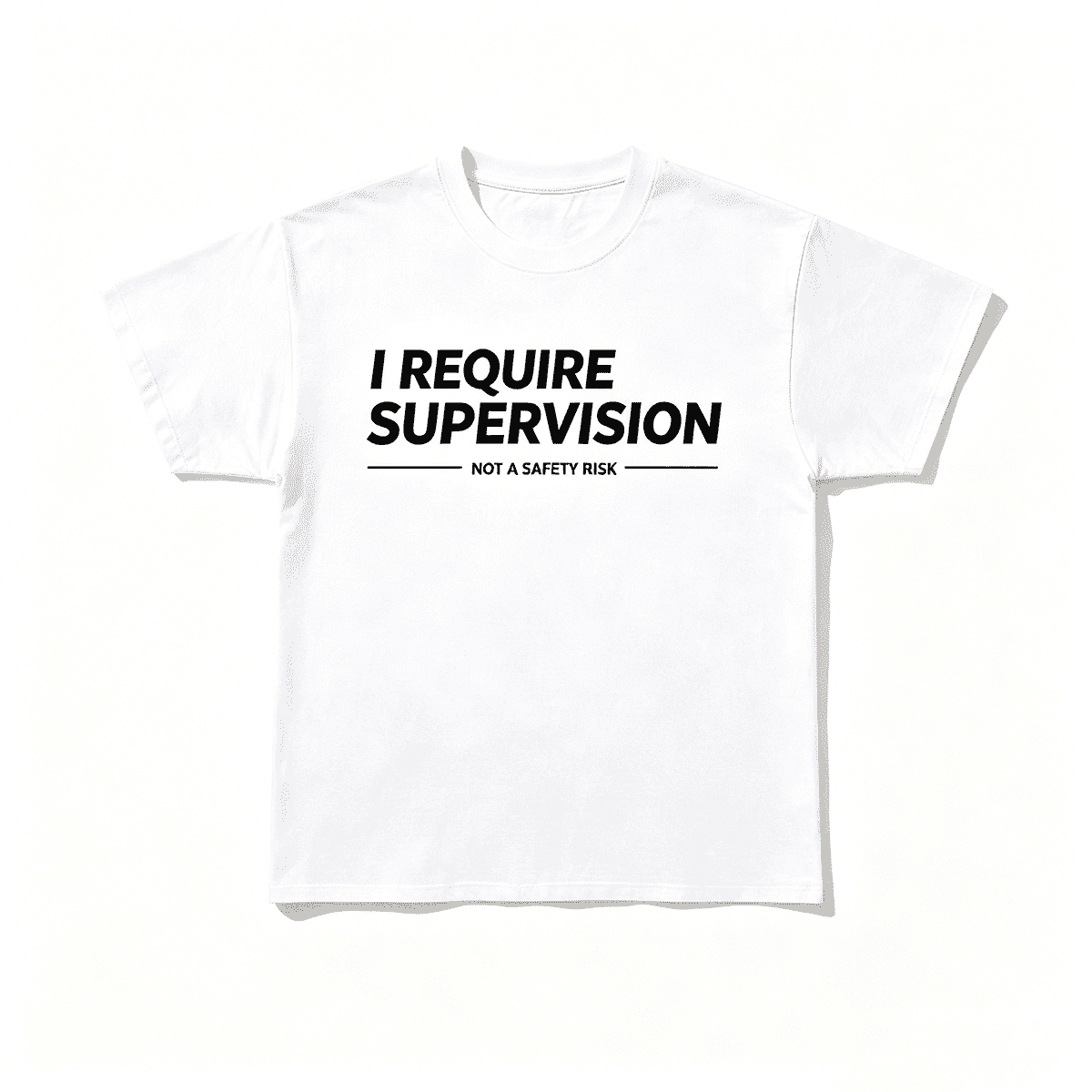 I Require Supervision T-Shirt | Funny Phrase Tee, Humor Shirt, 100% Cotton Tee