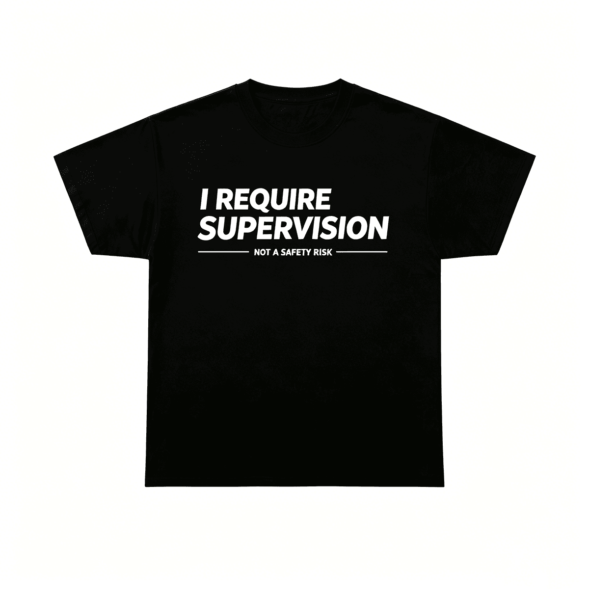 I Require Supervision T-Shirt | Funny Phrase Tee, Humor Shirt, 100% Cotton Tee
