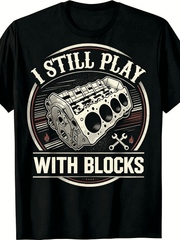 “I Still Play With Blocks” Engine Block T-Shirt – Retro Vintage Mechanic Tee for Car Guys, Funny Auto Lover Gift