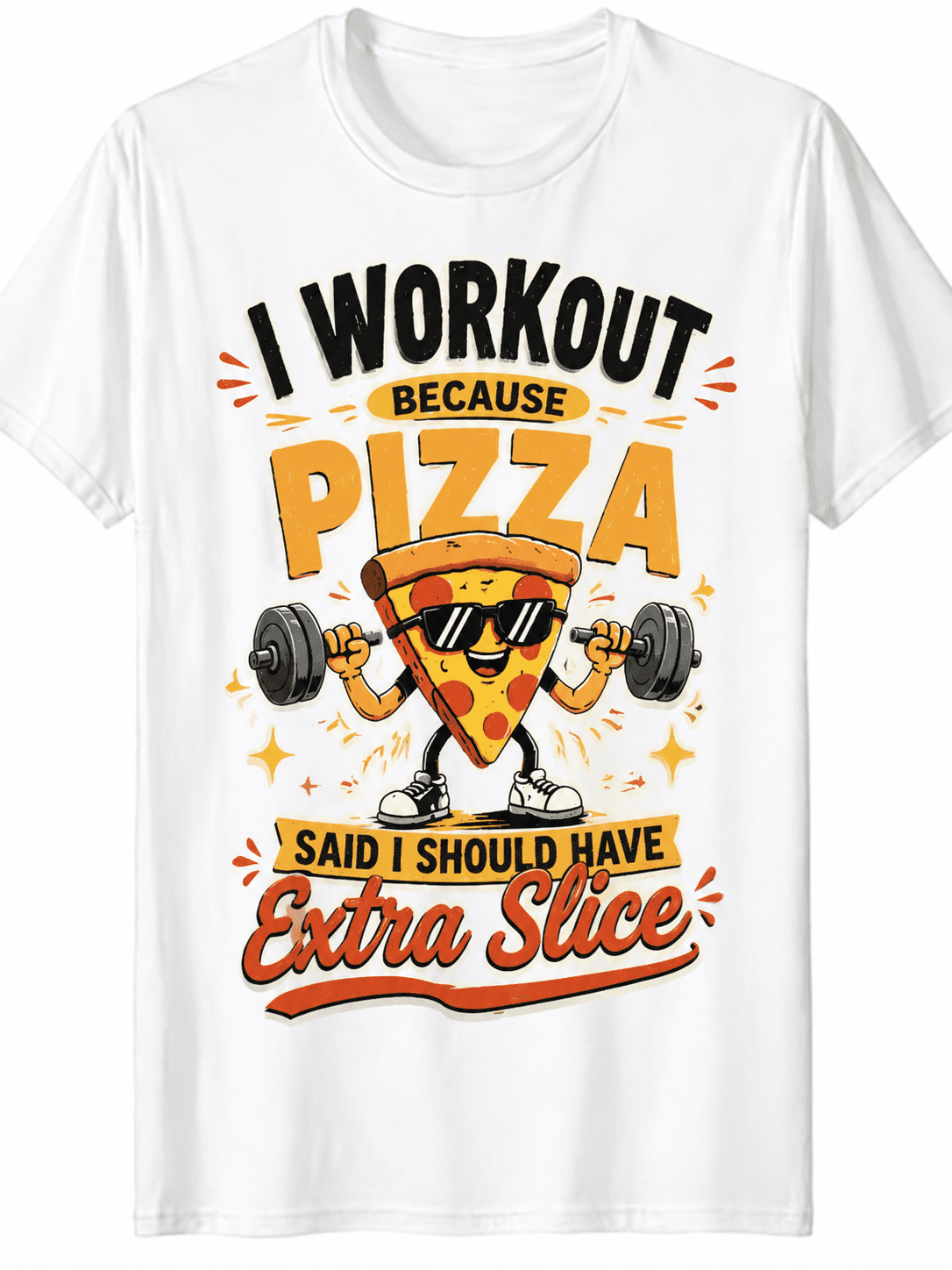 I Workout Because Pizza Said I Should Have Extra Slice Funny Fitness Pizza Graphic T-Shirt Men Women Casual Tee
