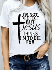 I'm Not Perfect But Jesus Thinks I'm To Die For T-Shirt Women Christian Cross Tee