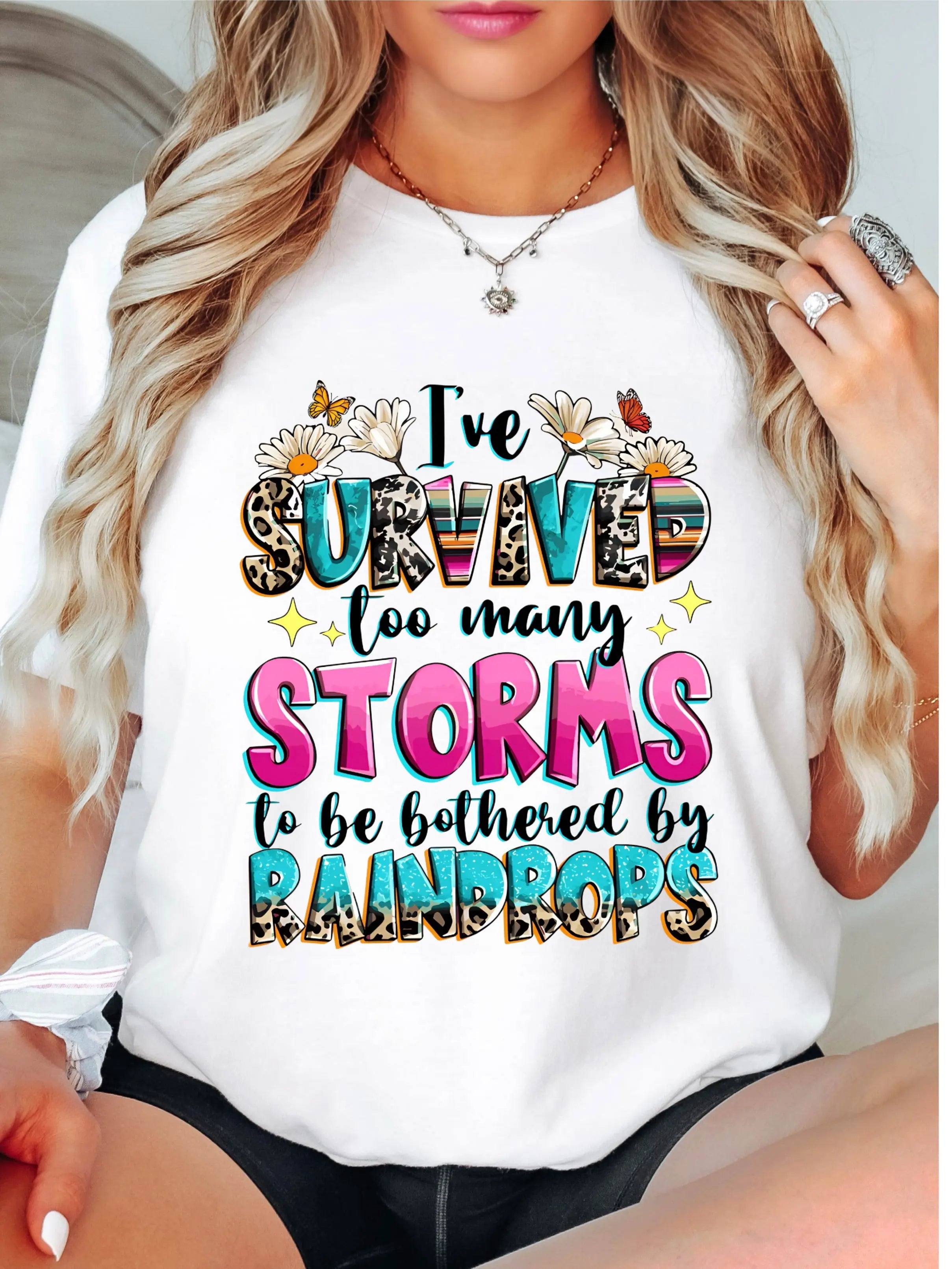 I've Survived Too Many Storms To Be Bothered By Raindrops T-Shirt, Positivity Shirt, Motivational Quotes Tee