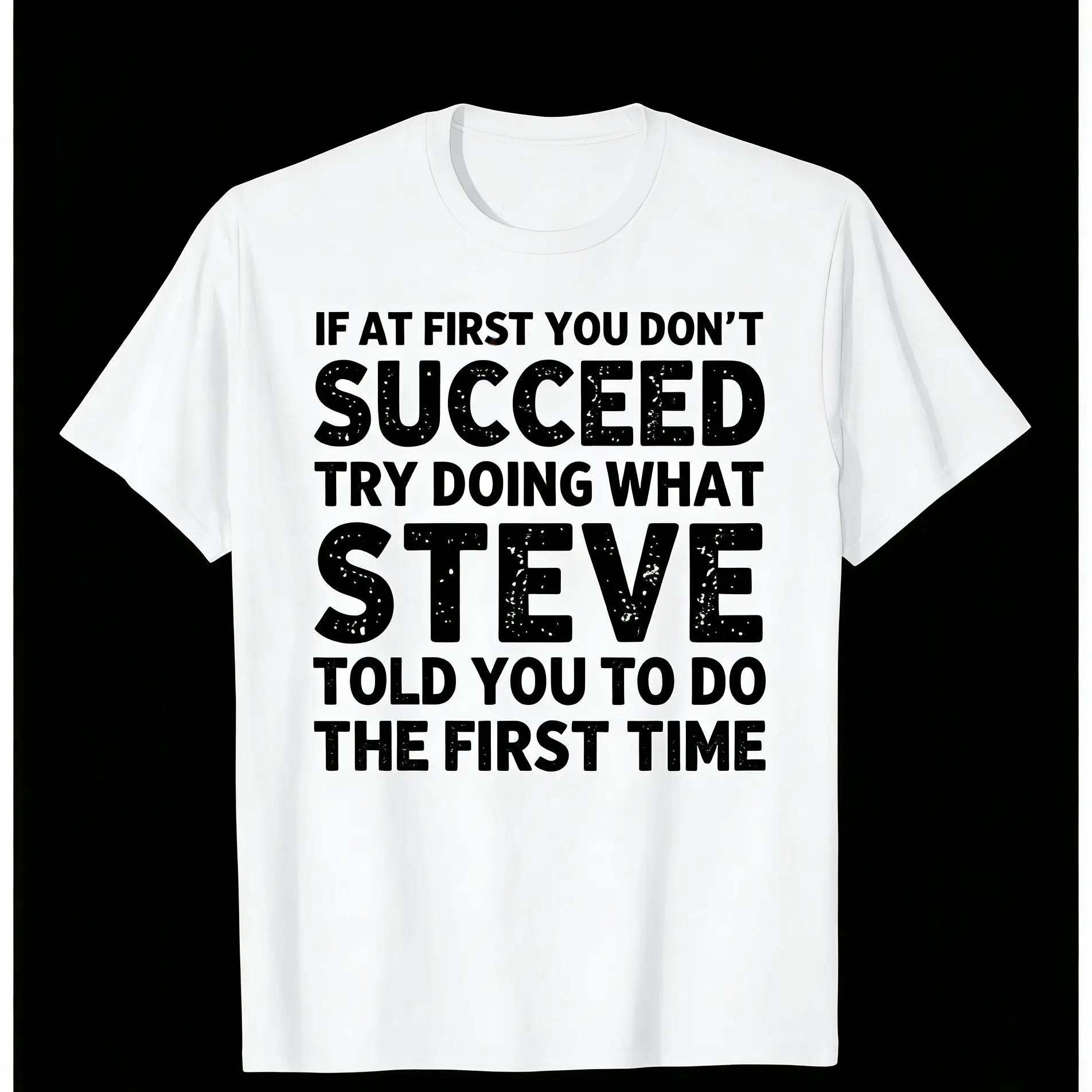 If At First You Don't Succeed Try Doing What Steve Told You Funny Name Vintage Graphic Unisex T-Shirt