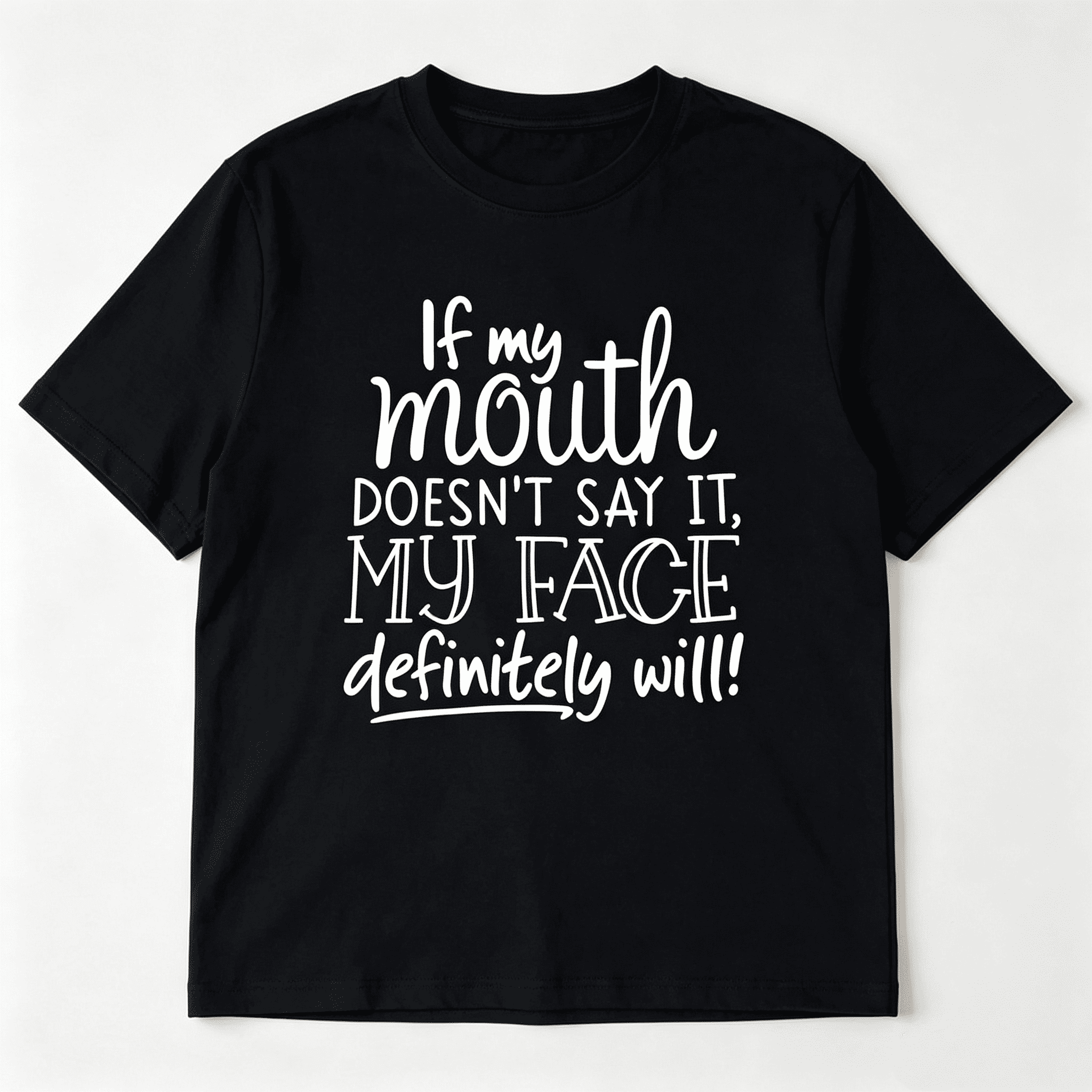 If My Mouth Doesn’t Say It My Face Will T-Shirt - Funny Sarcastic Tee
