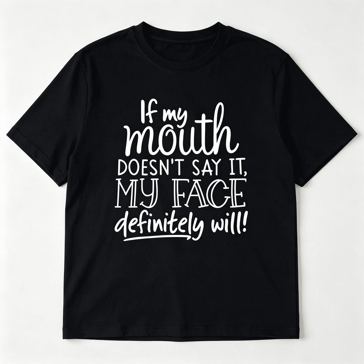 If My Mouth Doesn’t Say It My Face Will T-Shirt - Funny Sarcastic Tee