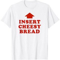 Insert Cheesy Bread Arrow Funny Food Meme Lovers Retro Text Graphic Unisex T-Shirt