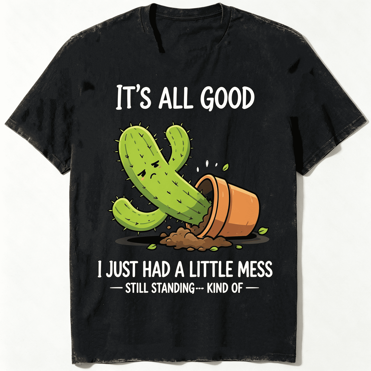 It's All Good I Just Had A Little Mess Still Standing Kind Of Fallen Cactus Terracotta Pot Graphic Unisex T-Shirt