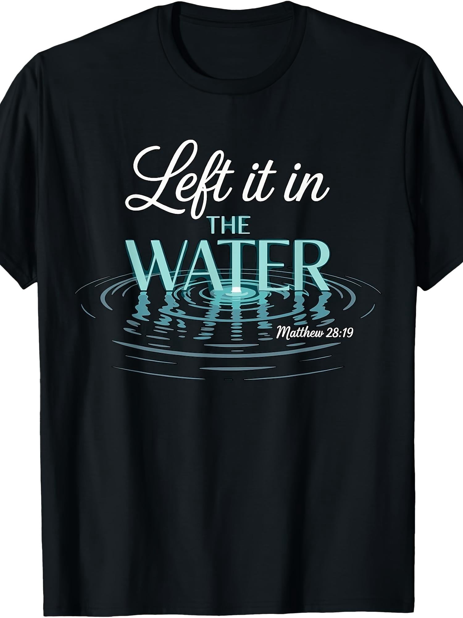 Left It In The Water Matthew 2819 Baptism Faith T-Shirt