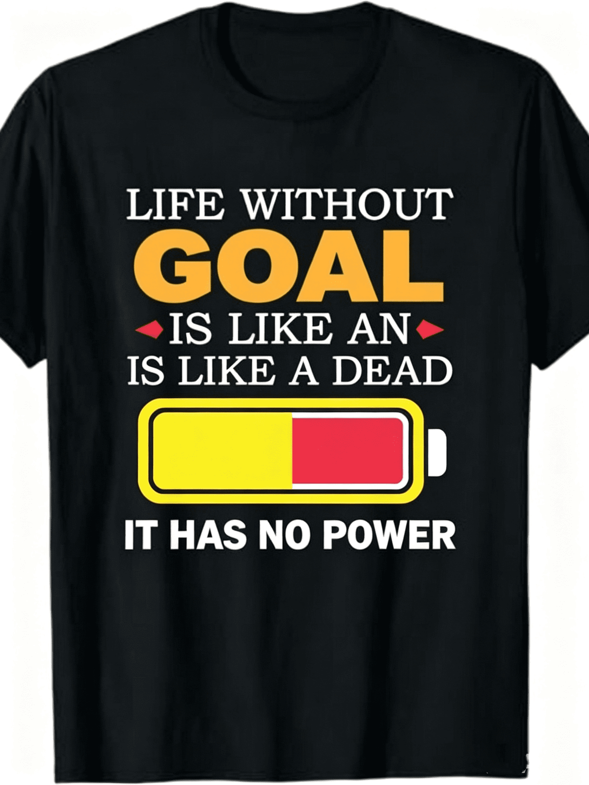 Life Without Goal Is Like A Dead Battery It Has No Power Motivational Low Battery Graphic Unisex T-Shirt