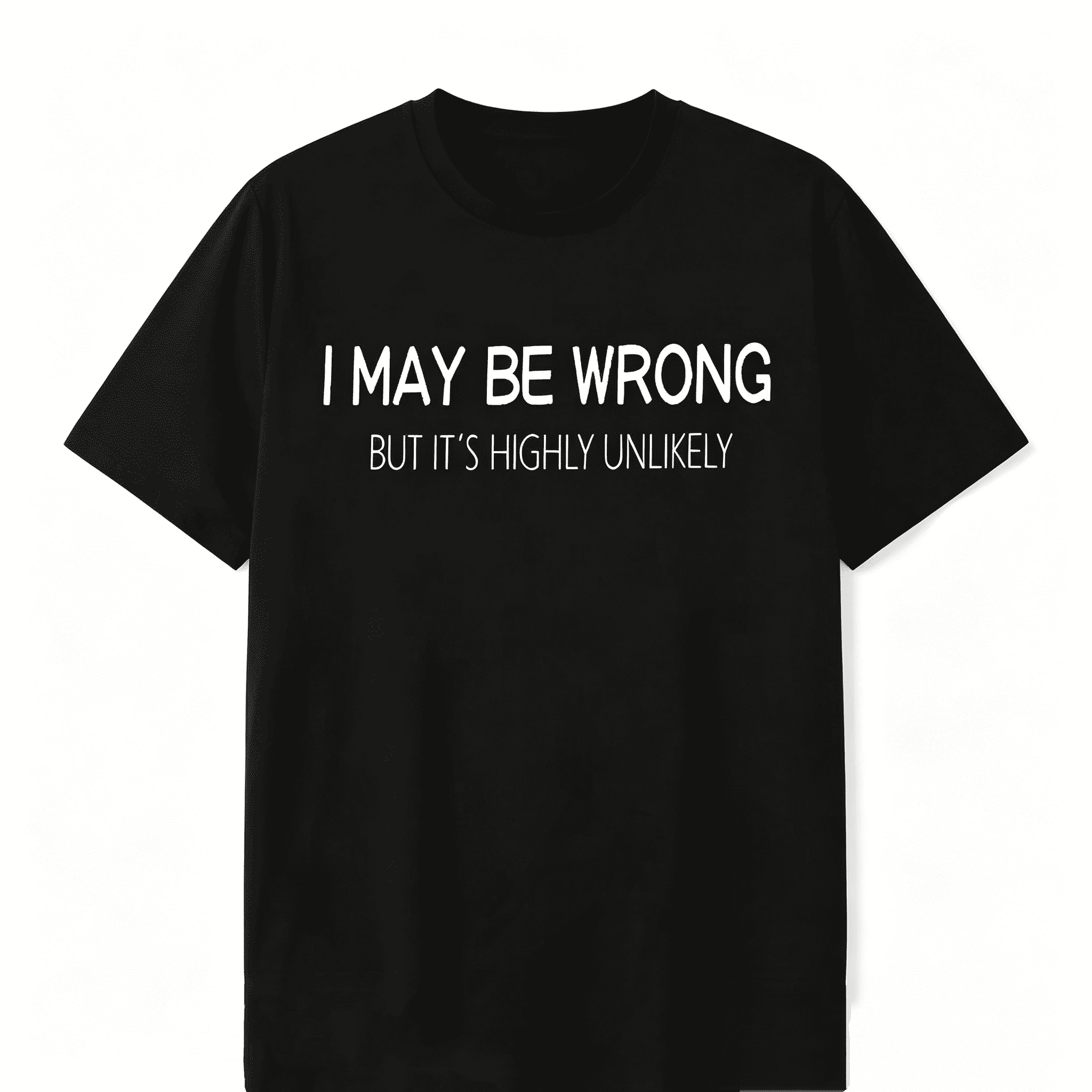 Machine Wash Friendly Men's Funny Quote Shirt – "I May Be Wrong But It's Highly Unlikely" Casual Crewneck Print Menswear