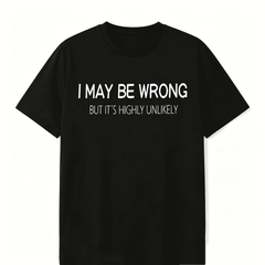 Machine Wash Friendly Men's Funny Quote Shirt – "I May Be Wrong But It's Highly Unlikely" Casual Crewneck Print Menswear