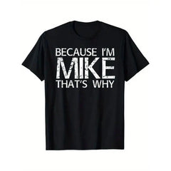 Men's Short-Sleeve T-Shirt - Classic Fit, Round Neck, All Seasons Casual Streetwear Top with "Because I'm Mike That's Why" Funny Print, Fun Gift Idea