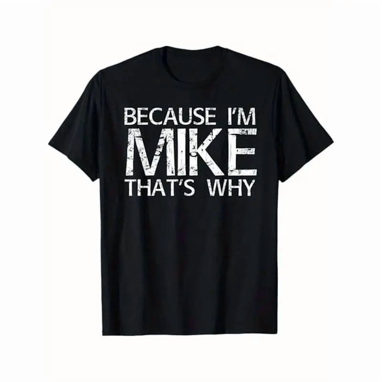 Men's Short-Sleeve T-Shirt - Classic Fit, Round Neck, All Seasons Casual Streetwear Top with "Because I'm Mike That's Why" Funny Print, Fun Gift Idea