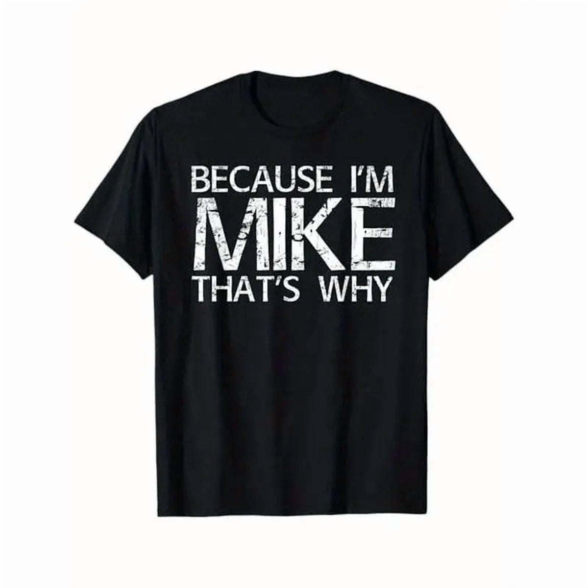 Men's Short-Sleeve T-Shirt - Classic Fit, Round Neck, All Seasons Casual Streetwear Top with "Because I'm Mike That's Why" Funny Print, Fun Gift Idea