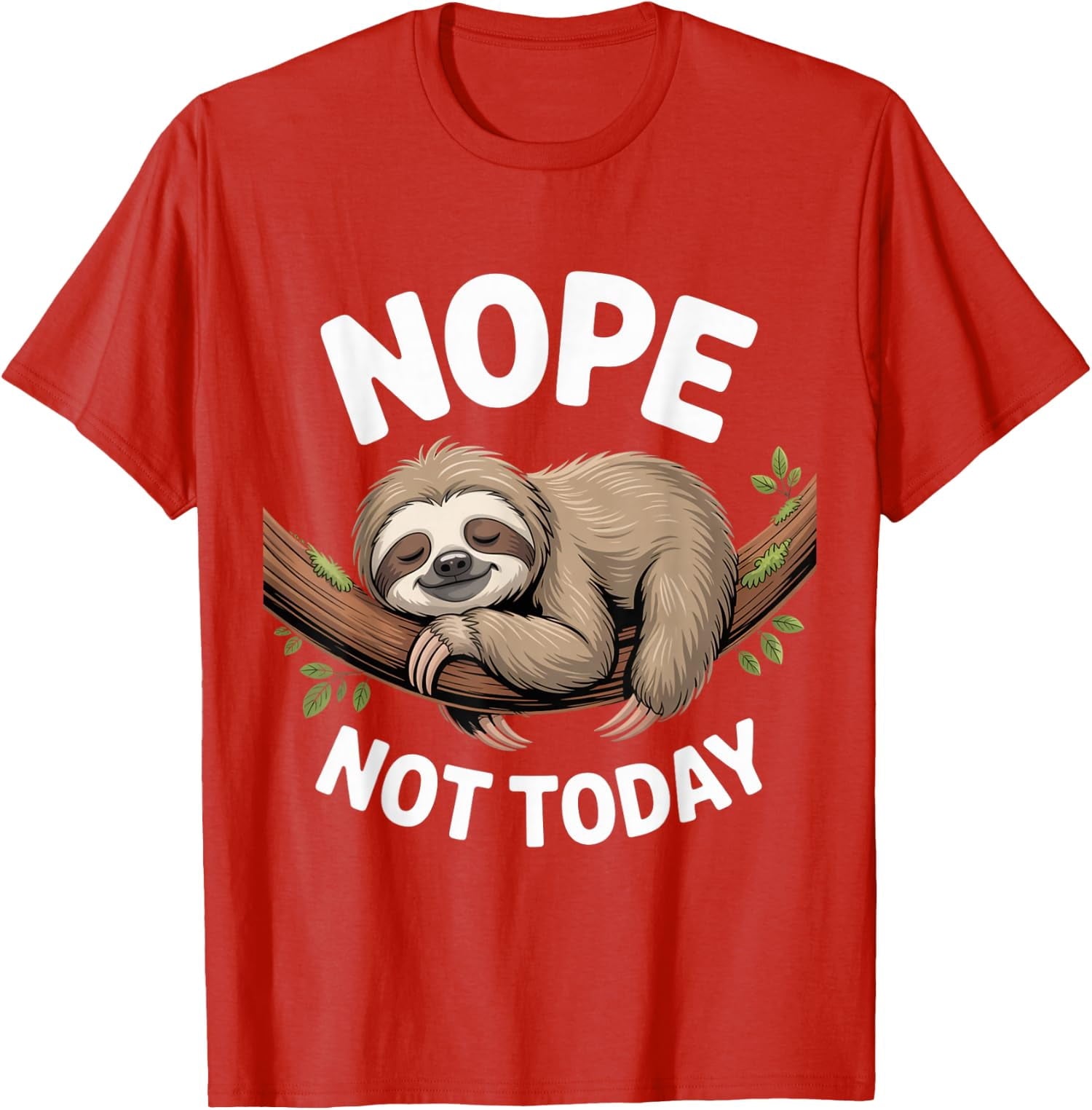 Nope Not Today Sloth Enthusiast Sloth Spirit Lover Unisex T-Shirt