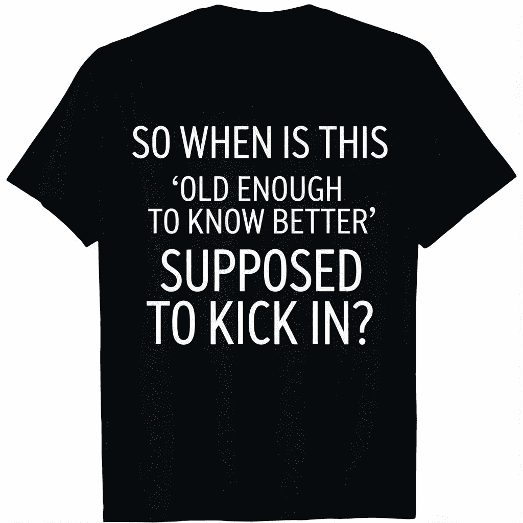Old Enough to Know Better Funny Sarcastic Quote Humor Unisex T-Shirt Graphic Tee