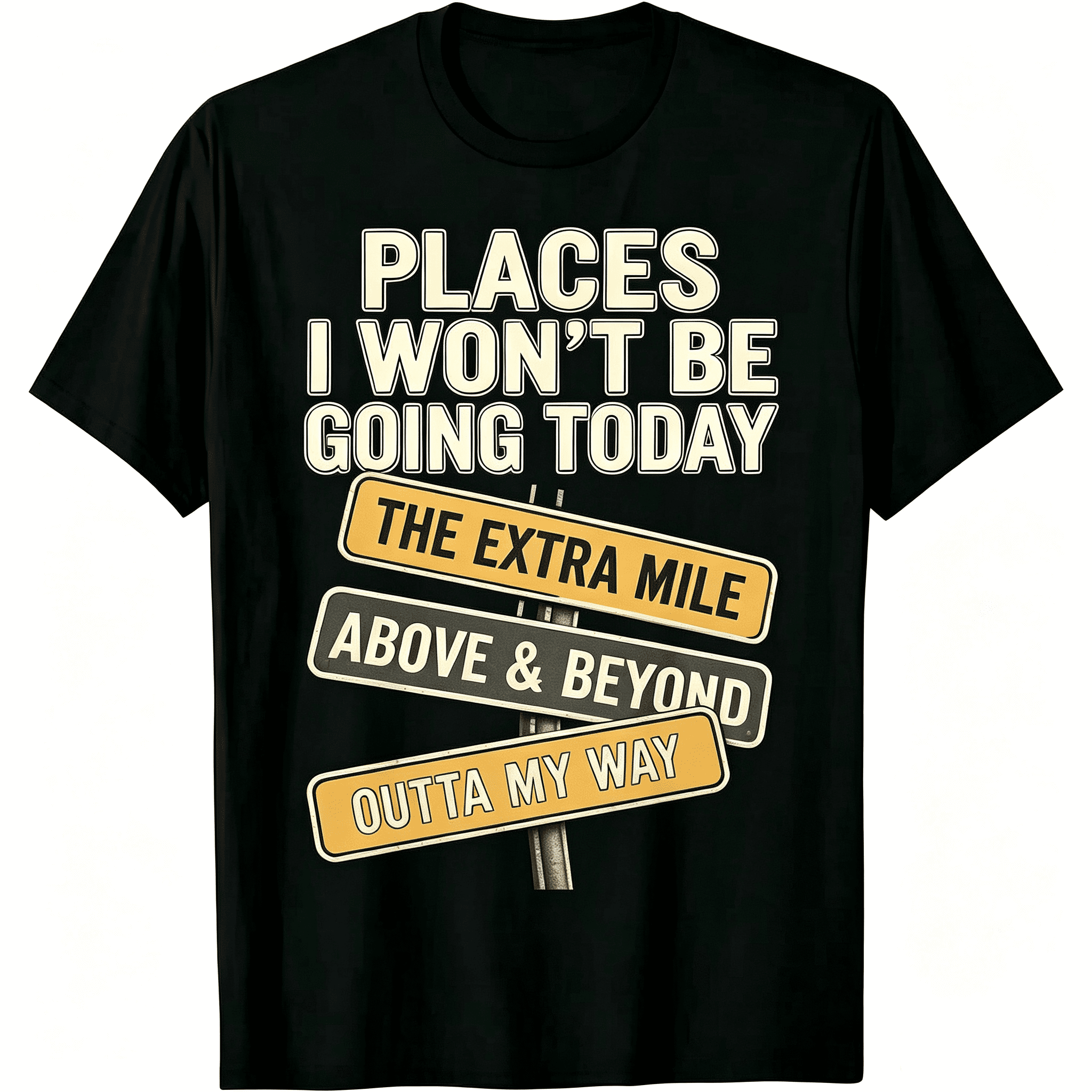 Places I Won’t Be Going Today Funny Sarcastic Road Sign Graphic T-Shirt Men Women Casual Short Sleeve Tee