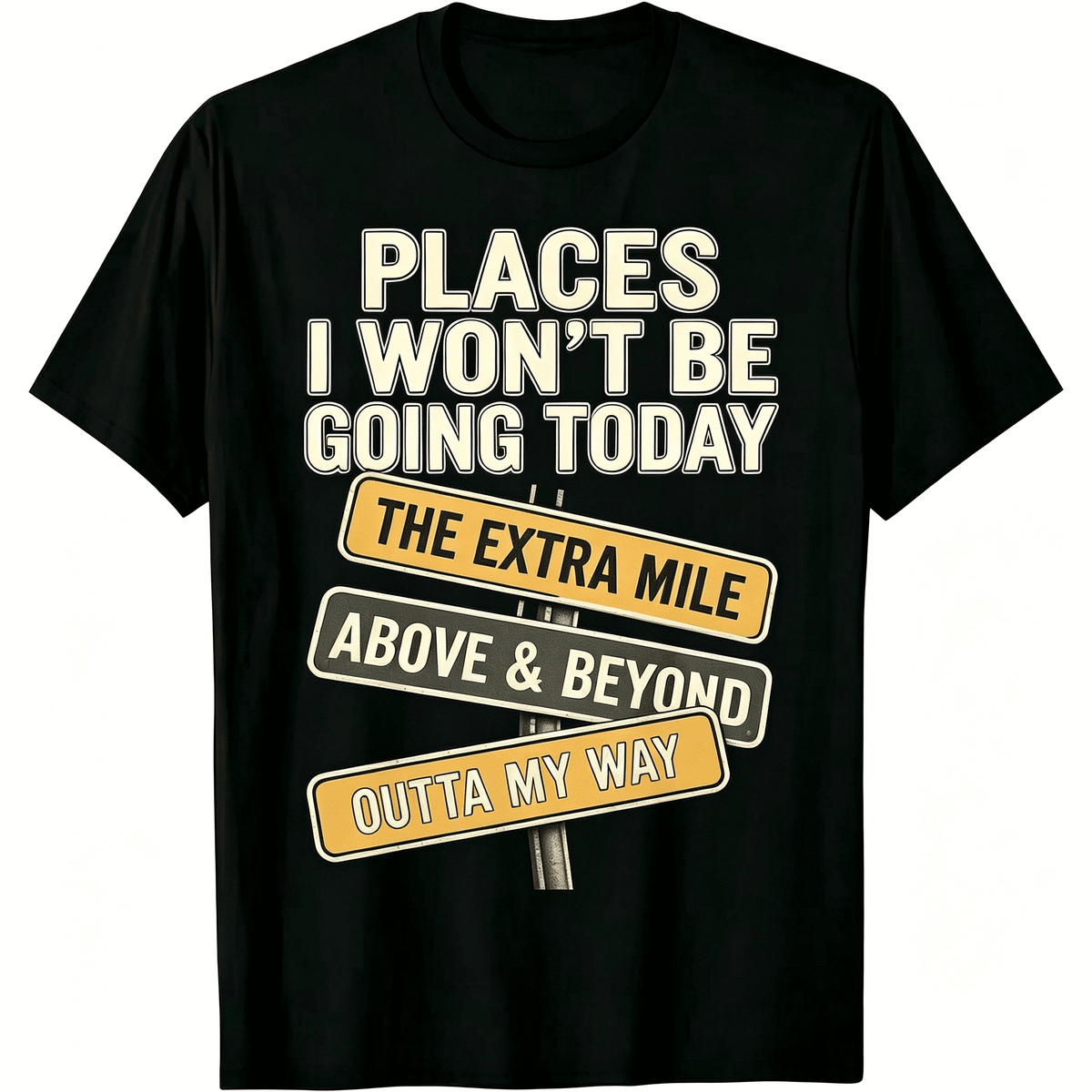 Places I Won’t Be Going Today Funny Sarcastic Road Sign Graphic T-Shirt Men Women Casual Short Sleeve Tee