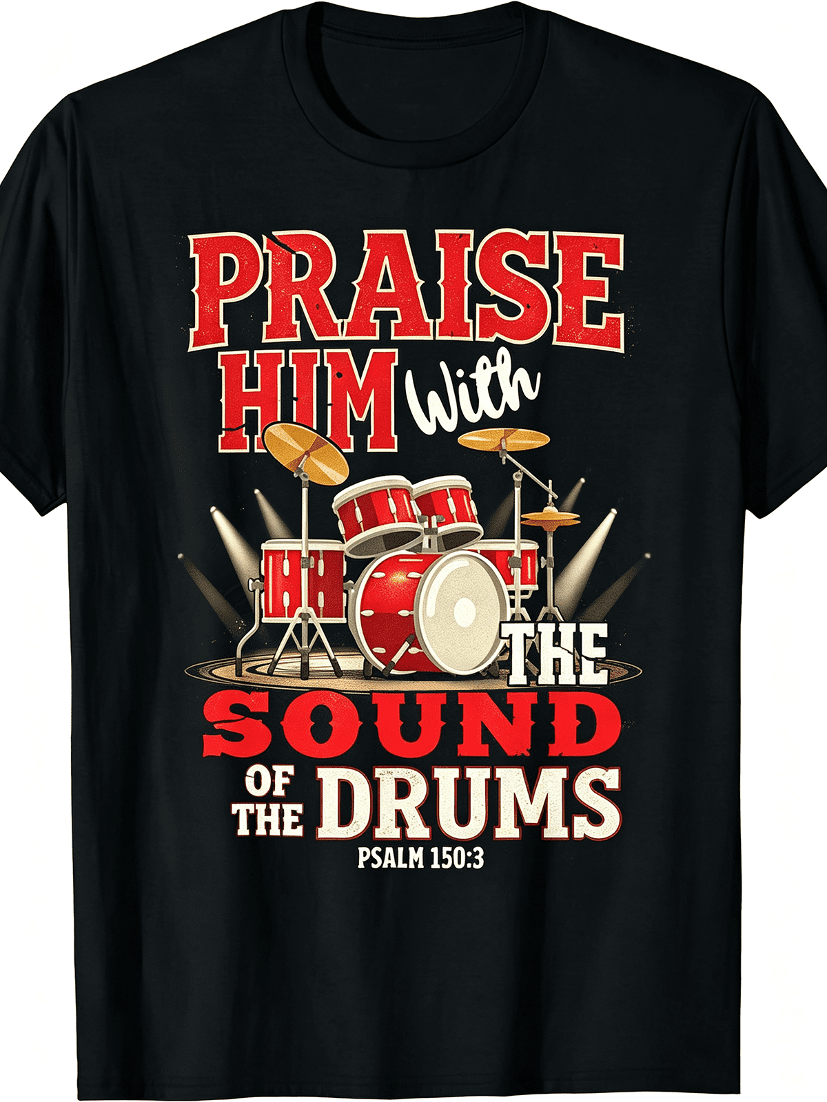 Praise Him With The Sound Of The Drums Psalm 1503 Christian Drummer T-Shirt