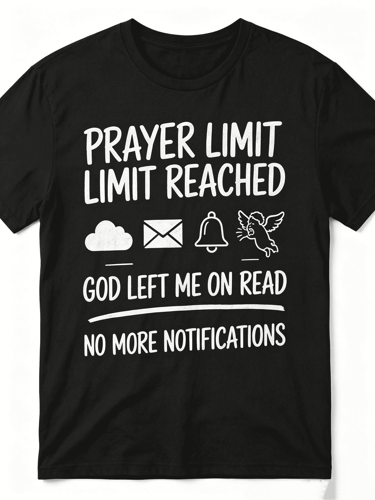 Prayer Limit Limit Reached God Left Me On Read No More Notifications Cloud Mail Bell Angel Graphic Unisex T-Shirt