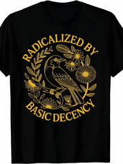 Radicalized by Basic Decency Floral Empowerment T-Shirt