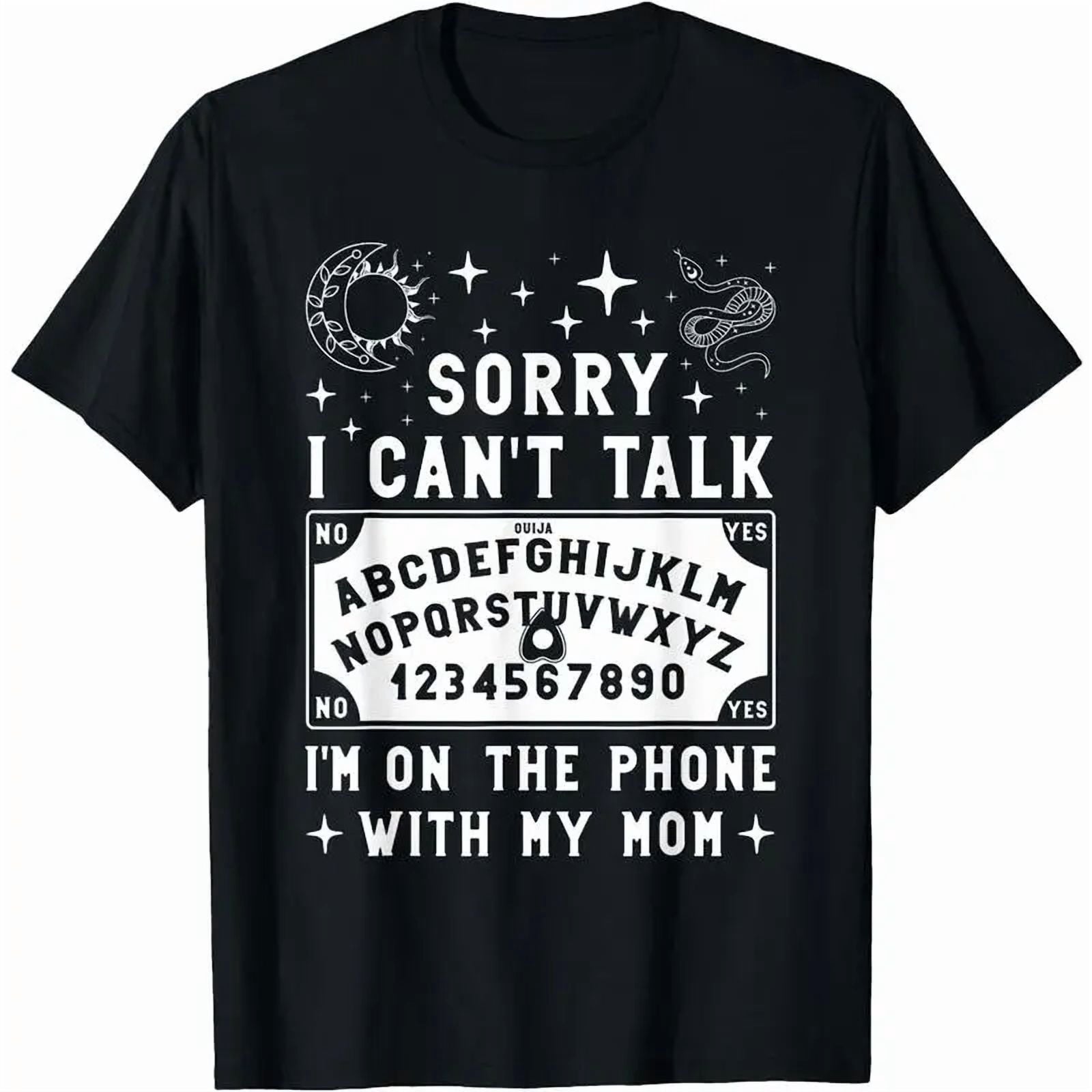 Sorry I Can't Talk I'm On The Phone With My Mom Ouija Board T-Shirt women's shirts