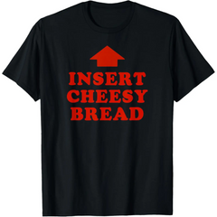 Insert Cheesy Bread Arrow Funny Food Meme Lovers Retro Text Graphic Unisex T-Shirt