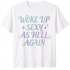 T-shirt for men Woke Up Sexy As Hell Again T-Shirt funny saying sarcastic T-Shirt