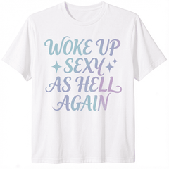 T-shirt for men Woke Up Sexy As Hell Again T-Shirt funny saying sarcastic T-Shirt