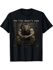 The Lion Does Not Wipe Lion Does Not Concern Himself Meme T-Shirt