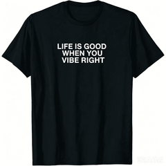 Unisex Black Crew Neck Short Sleeve T-Shirt, Bold Minimal "Life Is Good When You Vibe Right" Positive Print Tee, Soft Cotton Casual Spring Summer Daily Wear