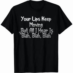 Unisex Funny Sarcastic Graphic T-Shirt, Your Lips Keep Moving But All I Hear Is Blah Blah Crew Neck Casual Tee for Men Women