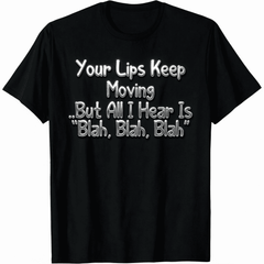 Unisex Funny Sarcastic Graphic T-Shirt, Your Lips Keep Moving But All I Hear Is Blah Blah Crew Neck Casual Tee for Men Women