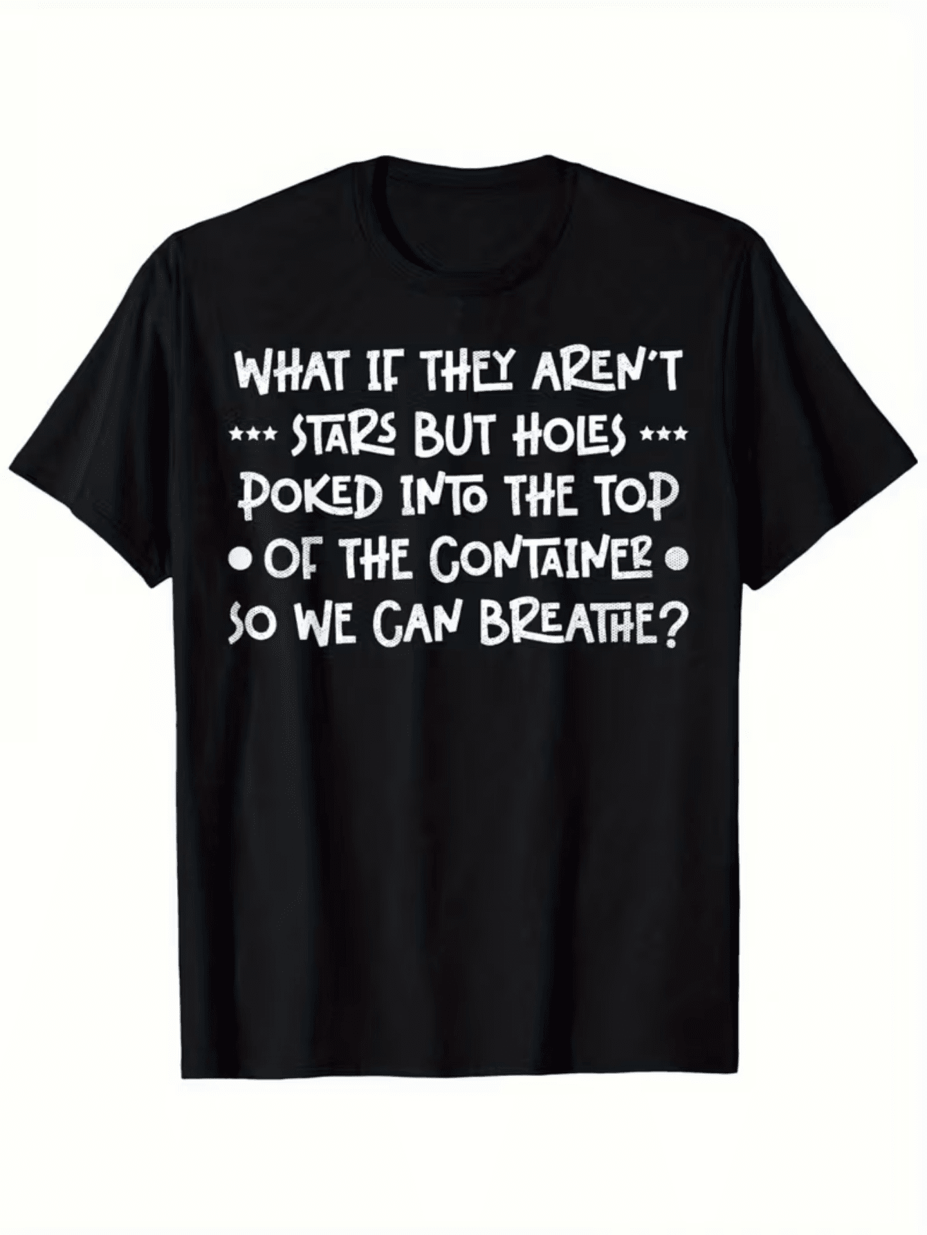 What If They Aren't Stars But Holes Poked Into The Top Of The Container So We Can Breathe Funny Cosmic Quote Vintage Text Graphic Unisex T-Shirt