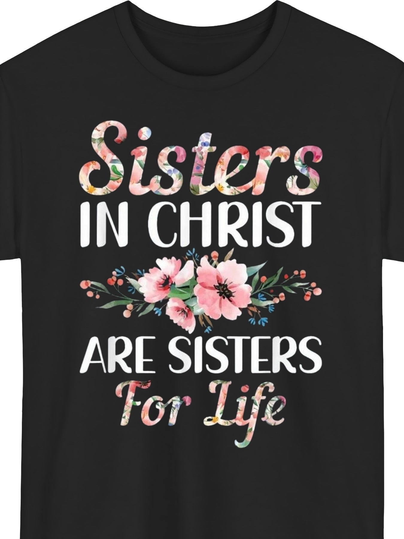 Sisters in Christ Are Sisters for Life Faith Graphic T‑Shirt, Floral Christian Religious Short Sleeve Tee for Women