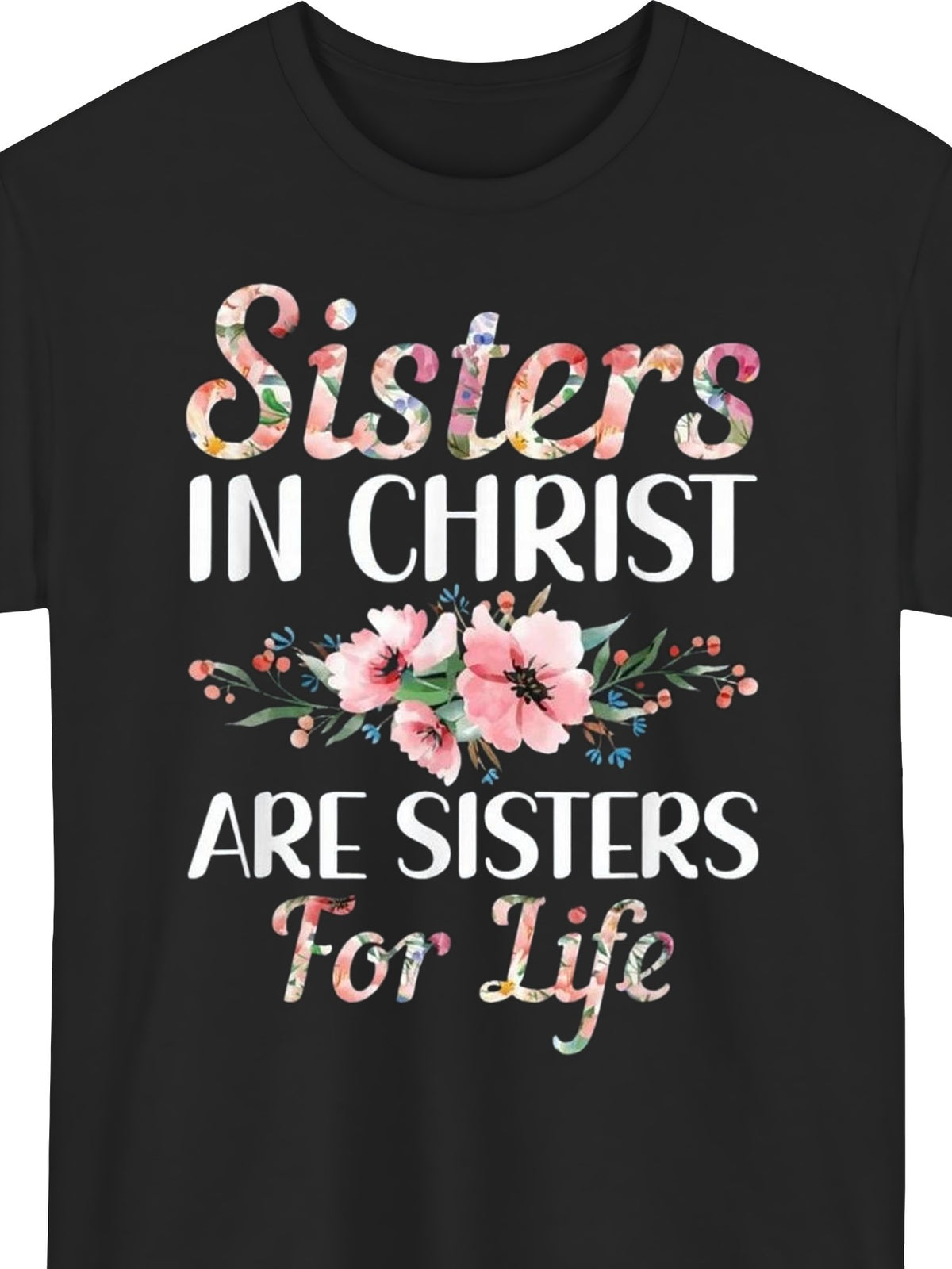 Sisters in Christ Are Sisters for Life Faith Graphic T‑Shirt, Floral Christian Religious Short Sleeve Tee for Women