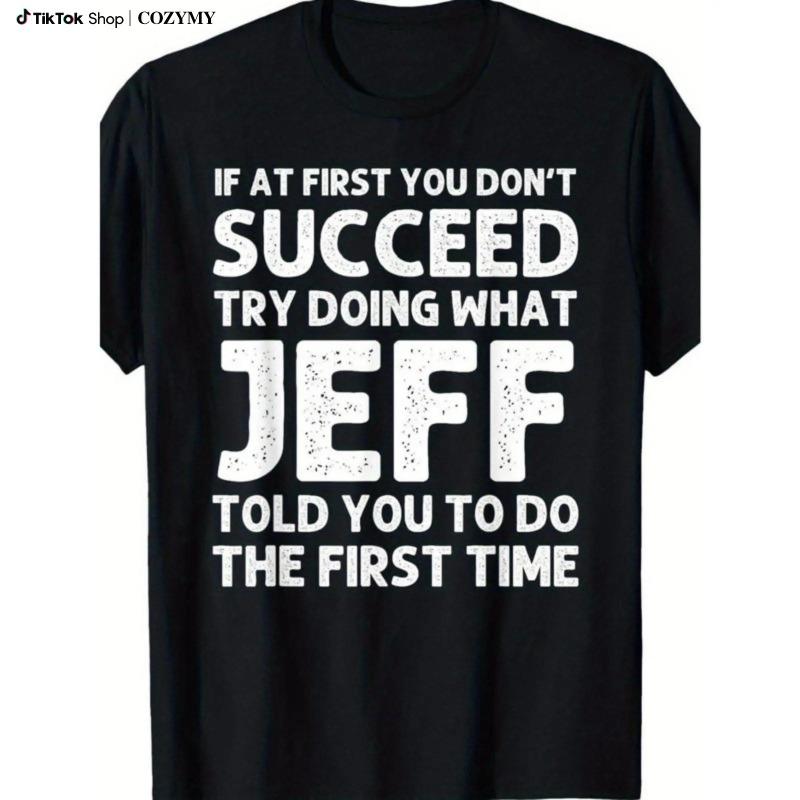 Jeff Funny Quote T-Shirt for Men - Black Cotton Casual Short Sleeve Tee with Humorous Success Advice, Ideal Birthday or Christmas Gift, Machine Washable, T Shirt